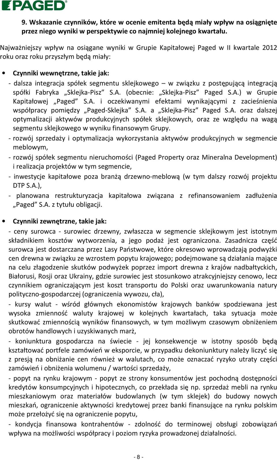 sklejkowego w związku z postępującą integracją spółki Fabryka Sklejka-Pisz S.A. (obecnie: Sklejka-Pisz Paged S.A.) w Grupie Kapitałowej Paged S.A. i oczekiwanymi efektami wynikającymi z zacieśnienia współpracy pomiędzy Paged-Sklejka S.