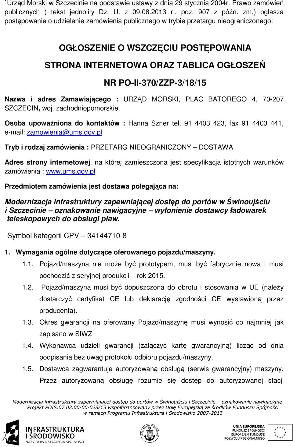 Nazwa i adres Zamawiającego : URZĄD MORSKI, PLAC BATOREGO 4, 70-207 SZCZECIN, woj. zachodniopomorskie. Osoba upoważniona do kontaktów : Hanna Szner tel.