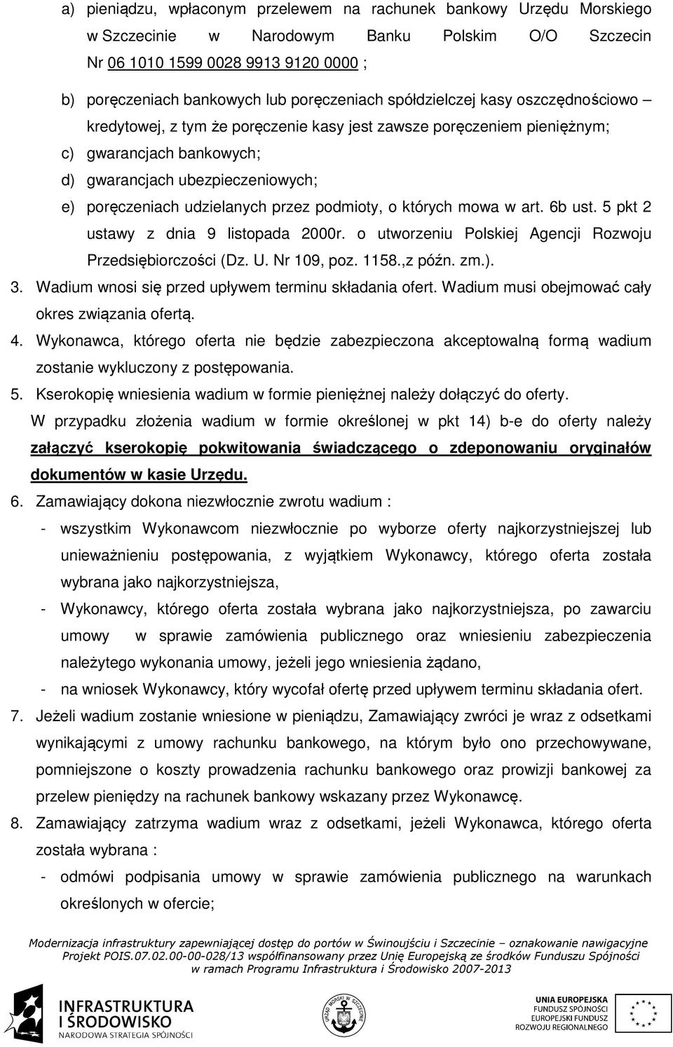 udzielanych przez podmioty, o których mowa w art. 6b ust. 5 pkt 2 ustawy z dnia 9 listopada 2000r. o utworzeniu Polskiej Agencji Rozwoju Przedsiębiorczości (Dz. U. Nr 109, poz. 1158.,z późn. zm.). 3.