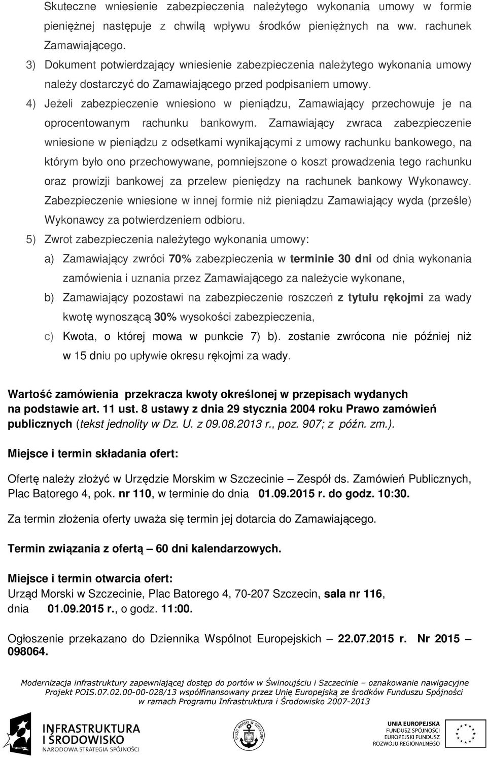 4) Jeżeli zabezpieczenie wniesiono w pieniądzu, Zamawiający przechowuje je na oprocentowanym rachunku bankowym.
