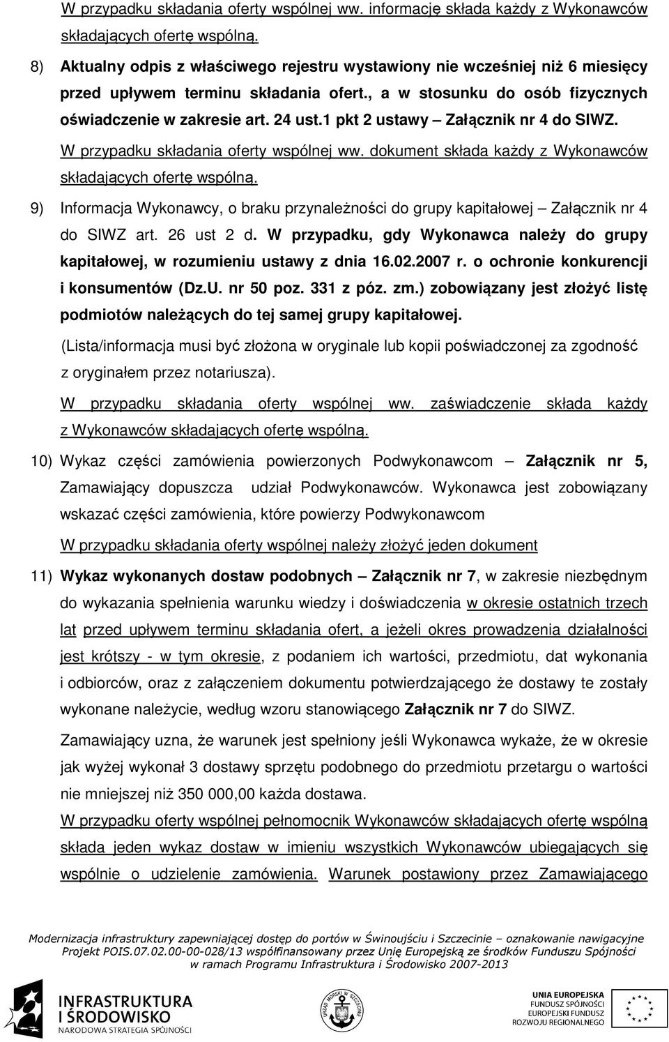 1 pkt 2 ustawy Załącznik nr 4 do SIWZ. W przypadku składania oferty wspólnej ww. dokument składa każdy z Wykonawców składających ofertę wspólną.
