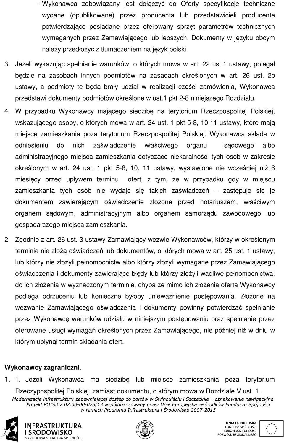 Jeżeli wykazując spełnianie warunków, o których mowa w art. 22 ust.1 ustawy, polegał będzie na zasobach innych podmiotów na zasadach określonych w art. 26 ust.