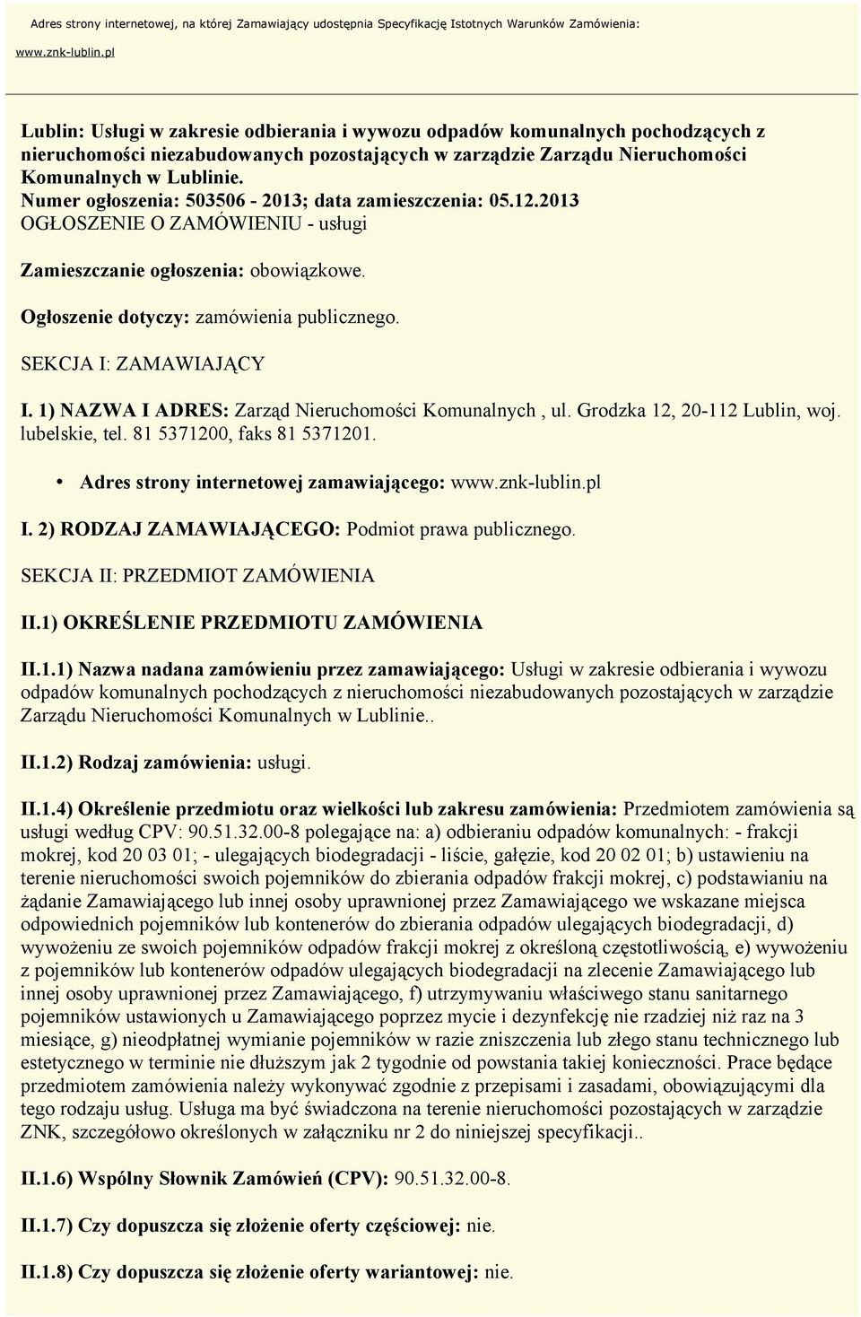 Numer ogłoszenia: 503506-2013; data zamieszczenia: 05.12.2013 OGŁOSZENIE O ZAMÓWIENIU - usługi Zamieszczanie ogłoszenia: obowiązkowe. Ogłoszenie dotyczy: zamówienia publicznego.