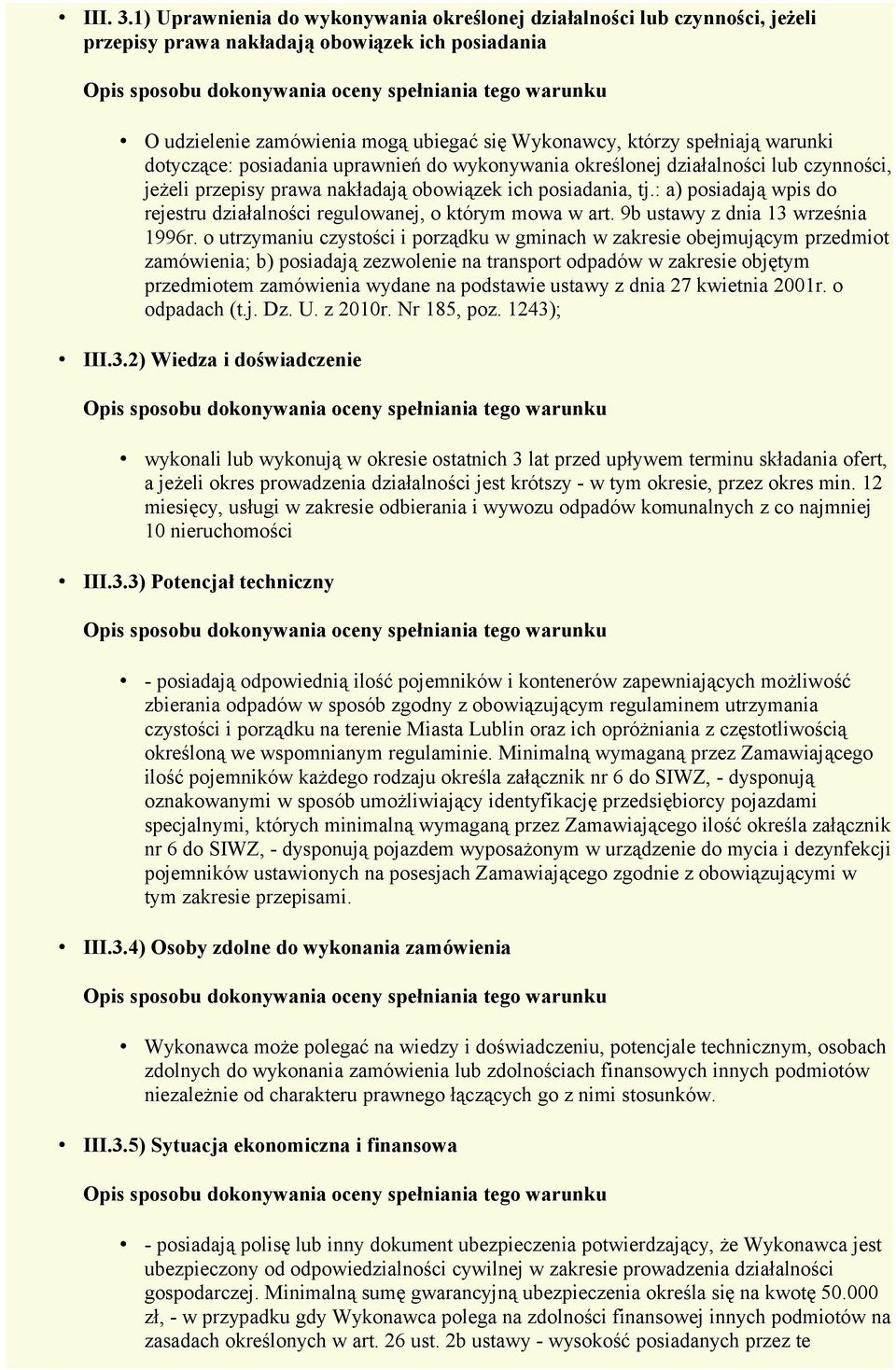 warunki dotyczące: posiadania uprawnień do wykonywania określonej działalności lub czynności, jeżeli przepisy prawa nakładają obowiązek ich posiadania, tj.