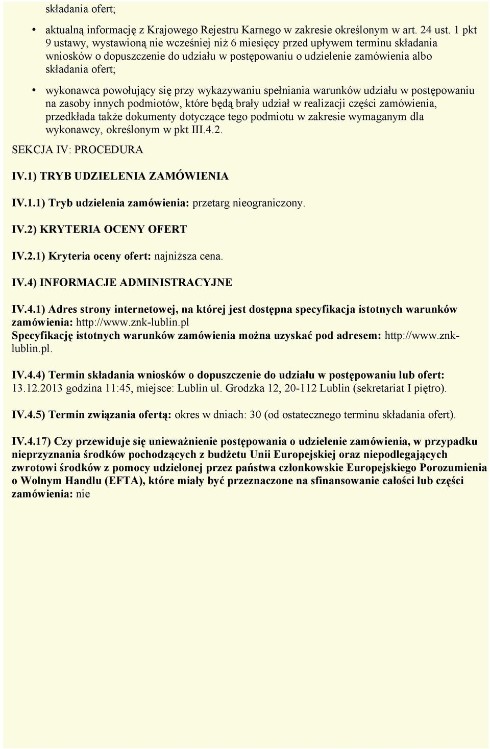 powołujący się przy wykazywaniu spełniania warunków udziału w postępowaniu na zasoby innych podmiotów, które będą brały udział w realizacji części zamówienia, przedkłada także dokumenty dotyczące