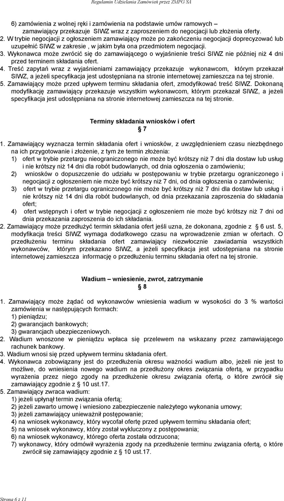 Wykonawca może zwrócić się do zamawiającego o wyjaśnienie treści SIWZ nie później niż 4 