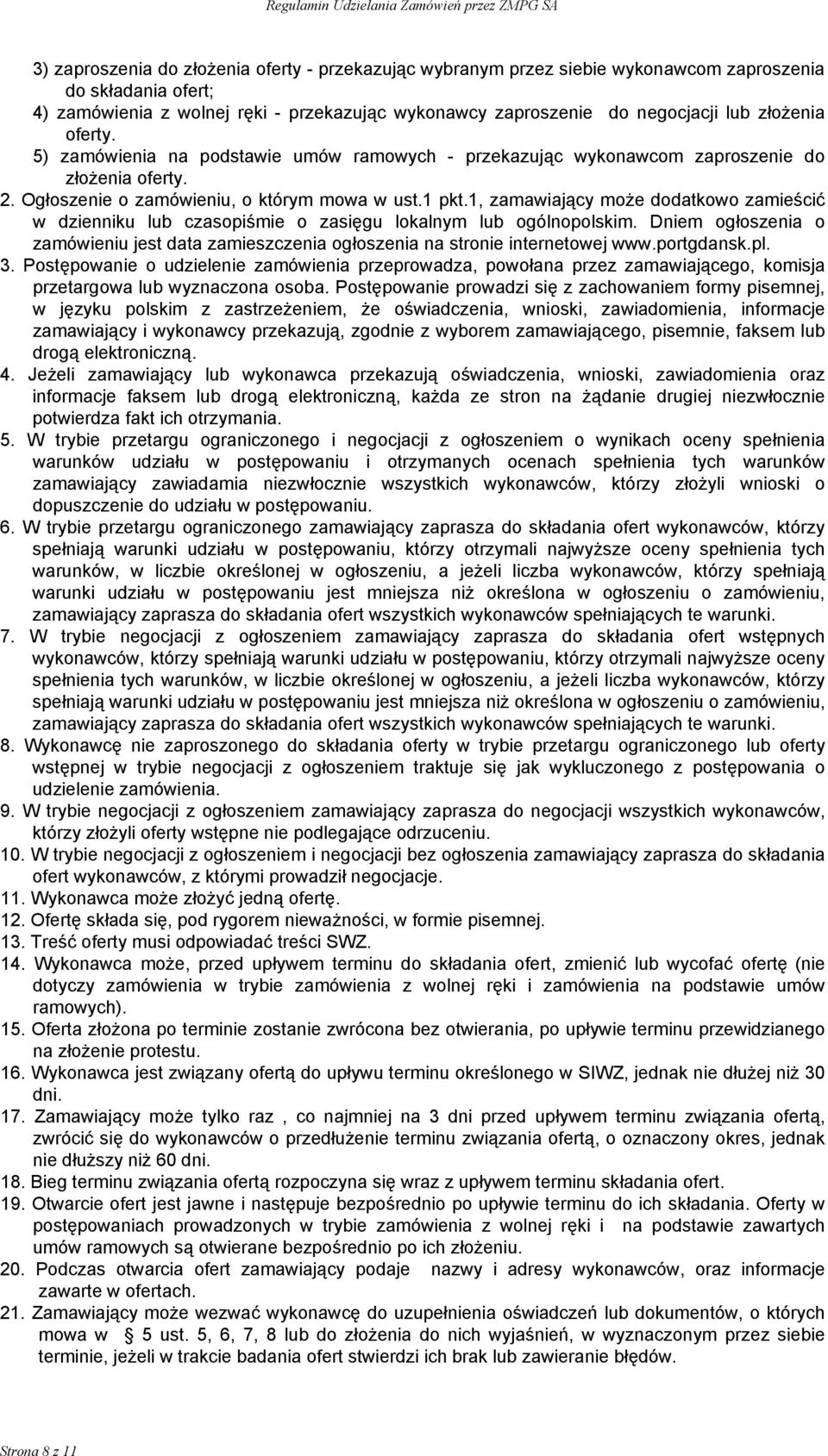 1, zamawiający może dodatkowo zamieścić w dzienniku lub czasopiśmie o zasięgu lokalnym lub ogólnopolskim. Dniem ogłoszenia o zamówieniu jest data zamieszczenia ogłoszenia na stronie internetowej www.