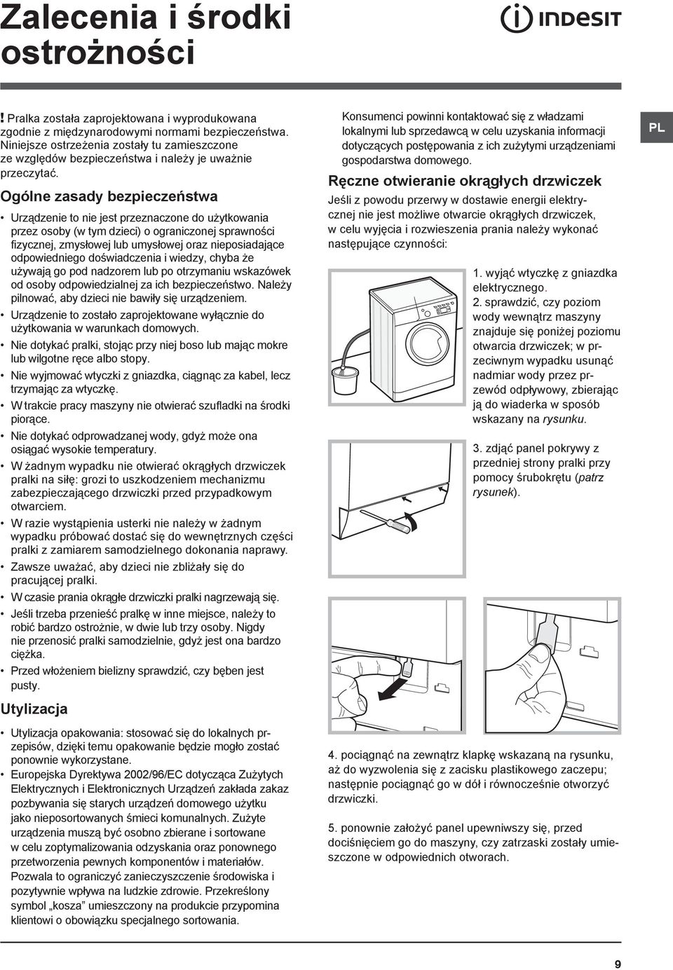 Ogólne zasady bezpieczeństwa Urządzenie to nie jest przeznaczone do użytkowania przez osoby (w tym dzieci) o ograniczonej sprawności fizycznej, zmysłowej lub umysłowej oraz nieposiadające