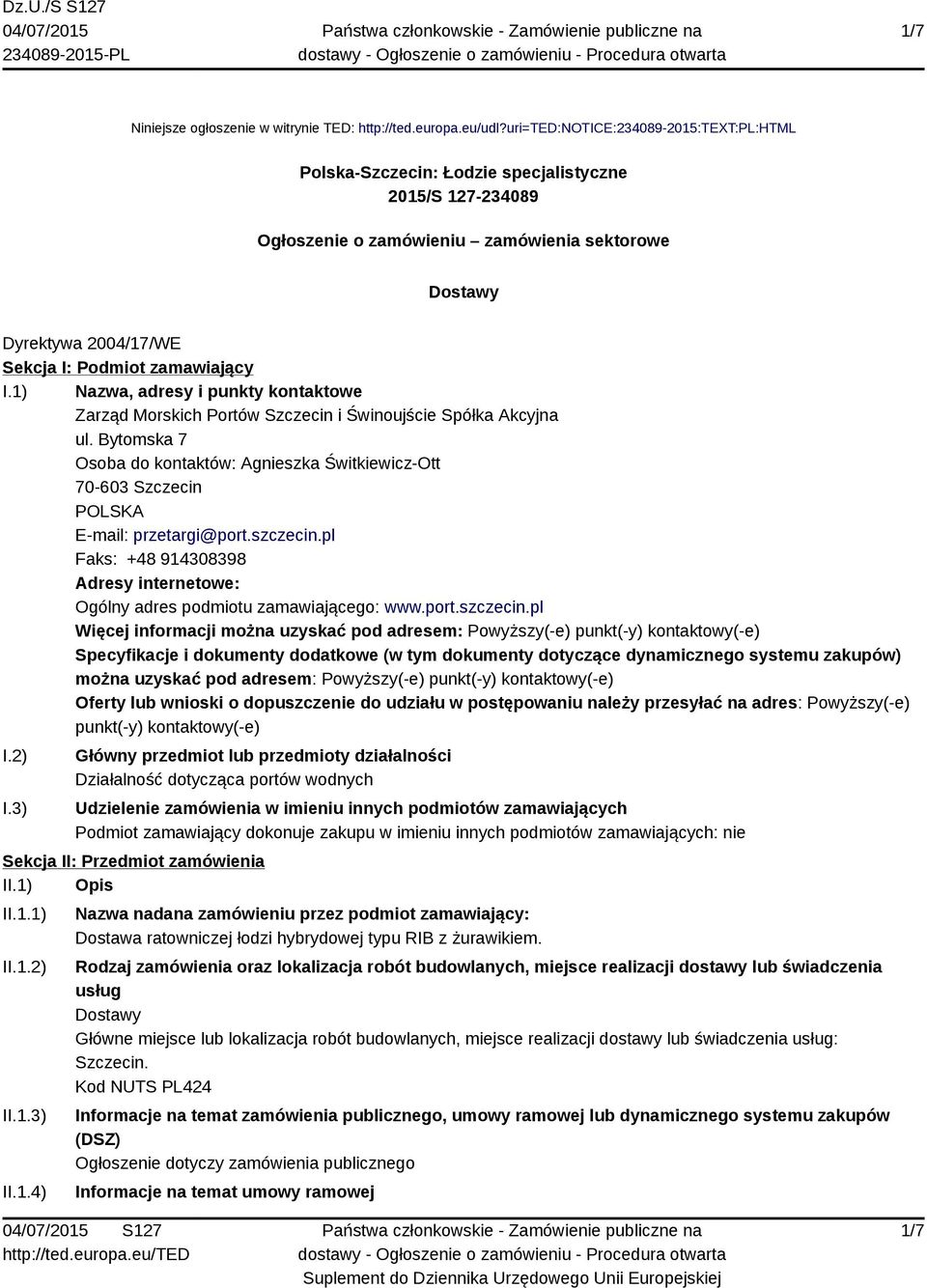 zamawiający I.1) Nazwa, adresy i punkty kontaktowe Zarząd Morskich Portów Szczecin i Świnoujście Spółka Akcyjna ul.