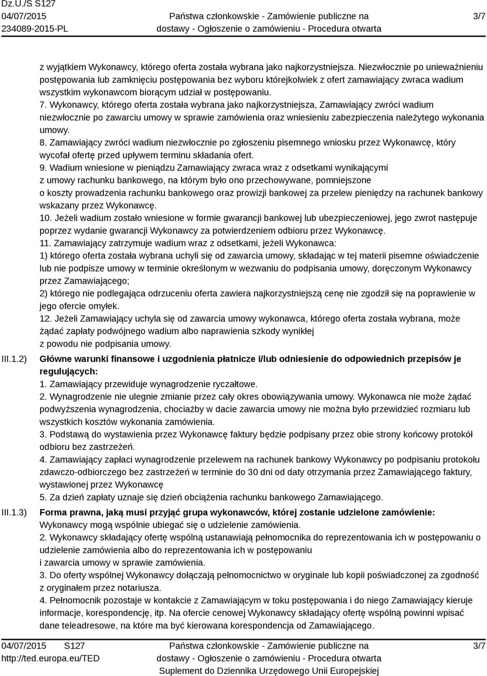 Wykonawcy, którego oferta została wybrana jako najkorzystniejsza, Zamawiający zwróci wadium niezwłocznie po zawarciu umowy w sprawie zamówienia oraz wniesieniu zabezpieczenia należytego wykonania