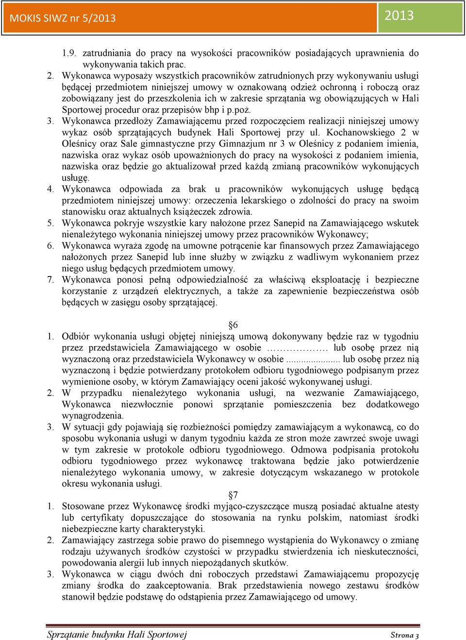 w zakresie sprzątania wg obowiązujących w Hali Sportowej procedur oraz przepisów bhp i p.poż. 3.