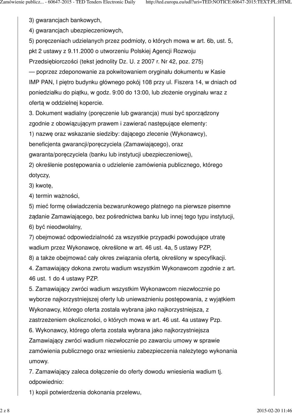 Fiszera 14, w dniach od poniedziałku do piątku, w godz. 9:00 do 13:00, lub złożenie oryginału wraz z ofertą w oddzielnej kopercie. 3.