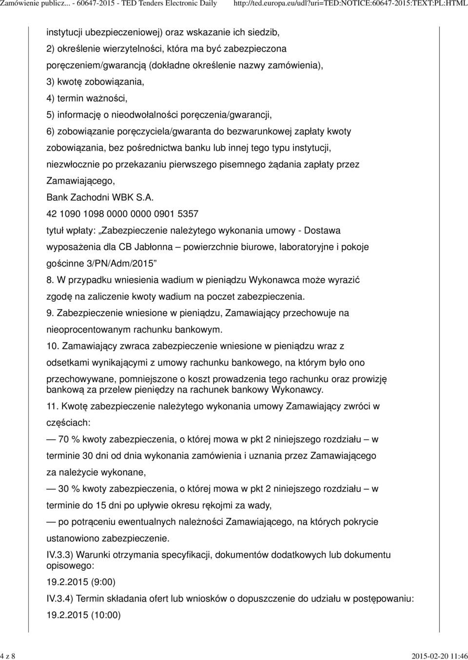 poręczeniem/gwarancją (dokładne określenie nazwy zamówienia), 3) kwotę zobowiązania, 4) termin ważności, 5) informację o nieodwołalności poręczenia/gwarancji, 6) zobowiązanie poręczyciela/gwaranta do