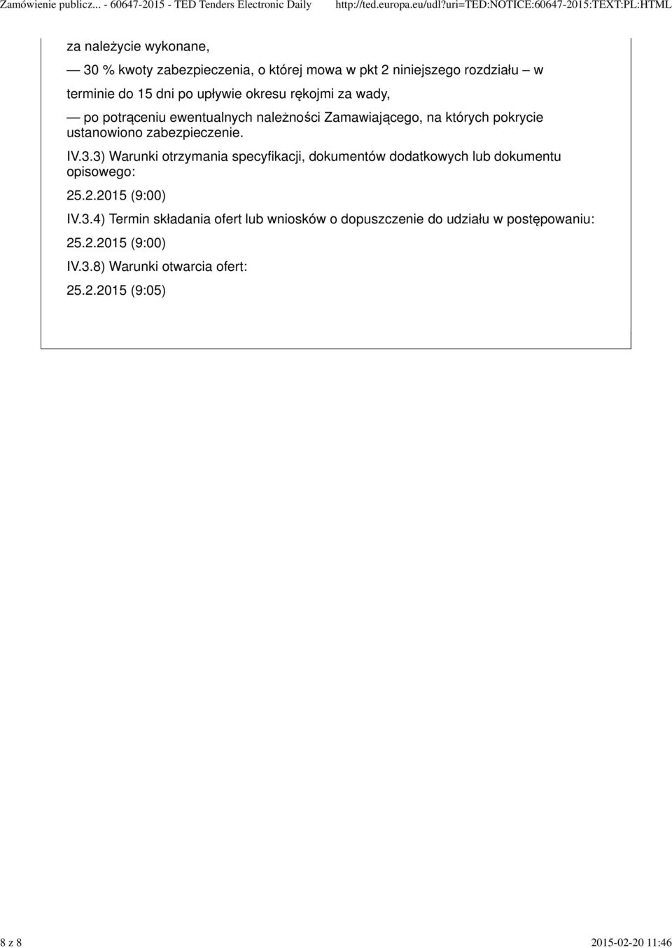 zabezpieczenie. IV.3.3) Warunki otrzymania specyfikacji, dokumentów dodatkowych lub dokumentu opisowego: 25.2.2015 (9:00) IV.3.4) Termin składania ofert lub wniosków o dopuszczenie do udziału w postępowaniu: 25.