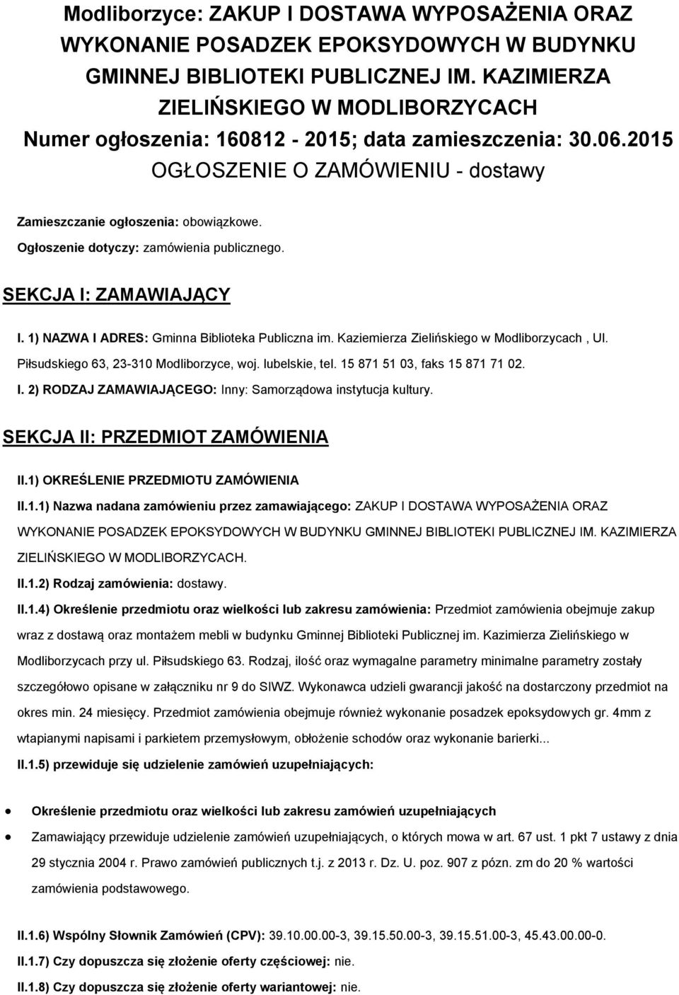 Ogłoszenie dotyczy: zamówienia publicznego. SEKCJA I: ZAMAWIAJĄCY I. 1) NAZWA I ADRES: Gminna Biblioteka Publiczna im. Kaziemierza Zielińskiego w Modliborzycach, Ul.