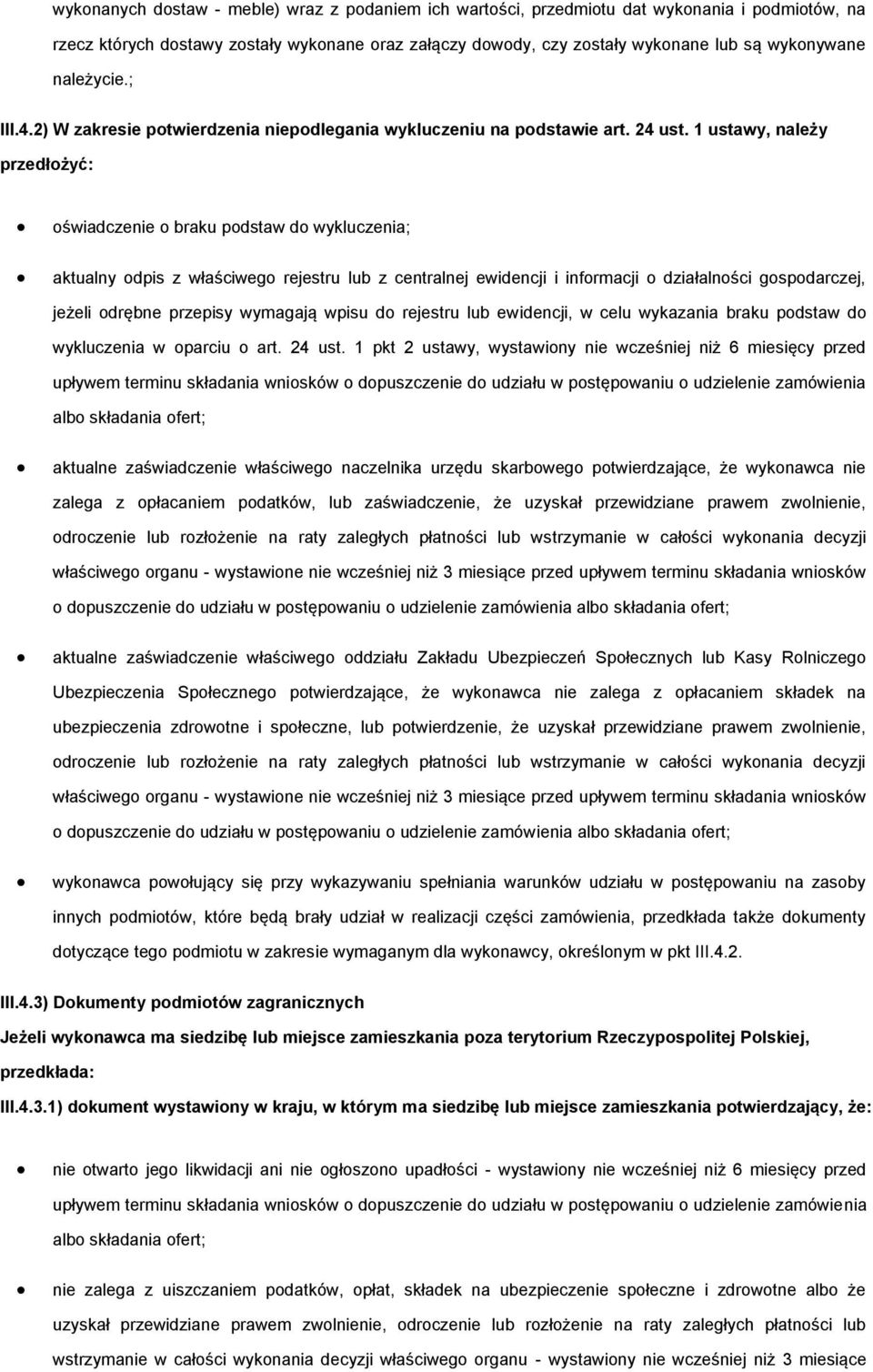 1 ustawy, należy przedłożyć: oświadczenie o braku podstaw do wykluczenia; aktualny odpis z właściwego rejestru lub z centralnej ewidencji i informacji o działalności gospodarczej, jeżeli odrębne