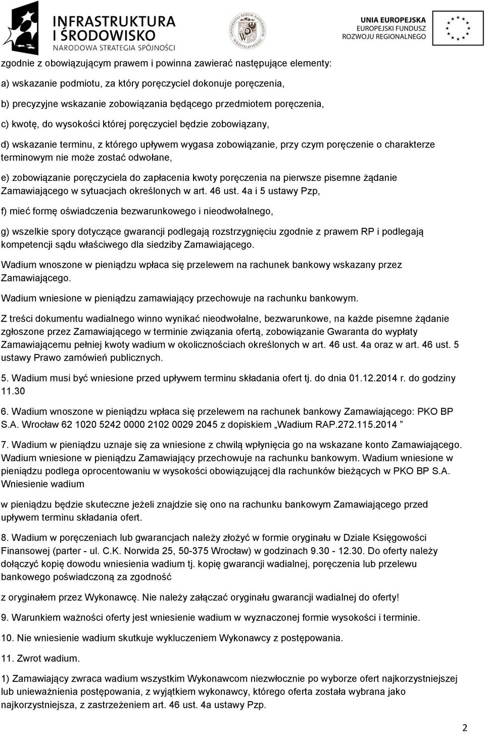 odwołane, e) zobowiązanie poręczyciela do zapłacenia kwoty poręczenia na pierwsze pisemne żądanie Zamawiającego w sytuacjach określonych w art. 46 ust.