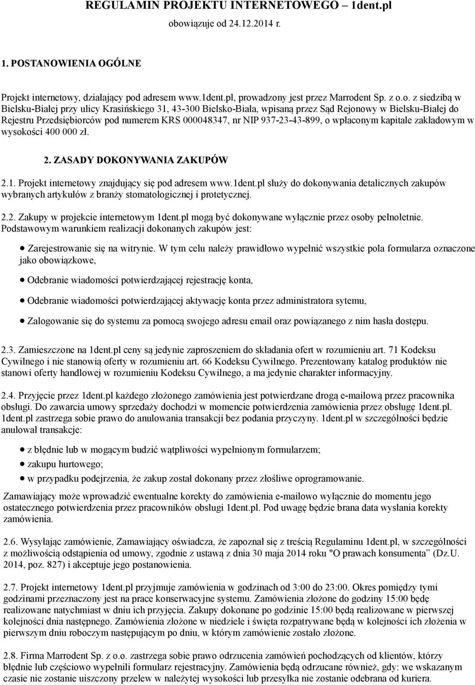 Krasińskiego 31, 43-300 Bielsko-Biała, wpisaną przez Sąd Rejonowy w Bielsku-Białej do Rejestru Przedsiębiorców pod numerem KRS 000048347, nr NIP 937-23-43-899, o wpłaconym kapitale zakładowym w