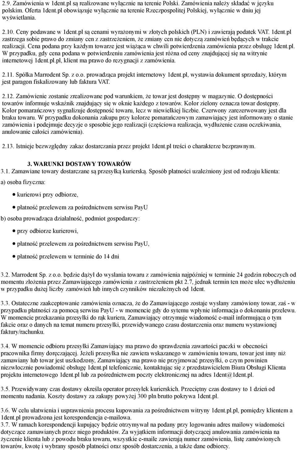 1dent.pl zastrzega sobie prawo do zmiany cen z zastrzeżeniem, że zmiany cen nie dotyczą zamówień będących w trakcie realizacji.