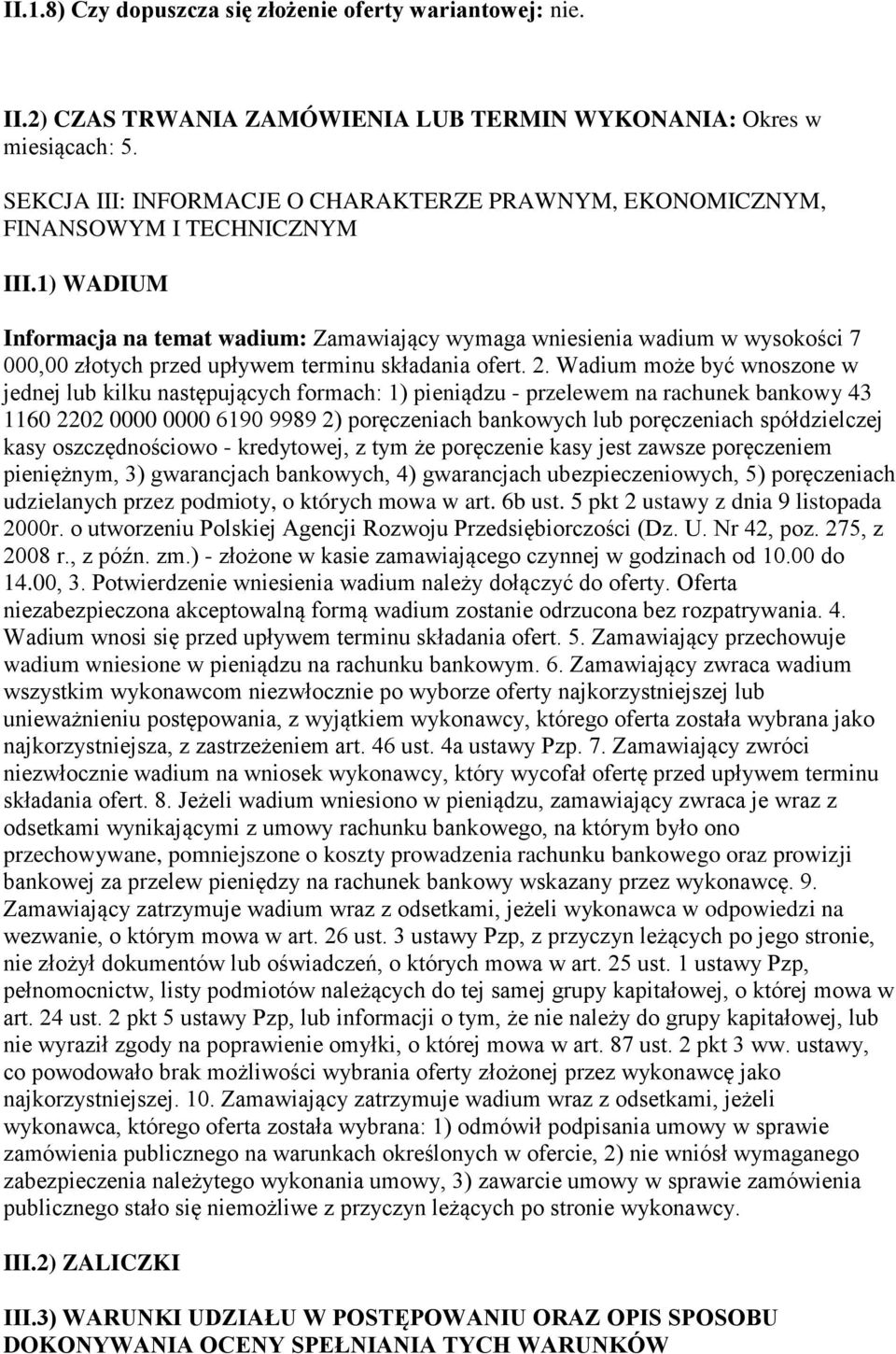 1) WADIUM Informacja na temat wadium: Zamawiający wymaga wniesienia wadium w wysokości 7 000,00 złotych przed upływem terminu składania ofert. 2.