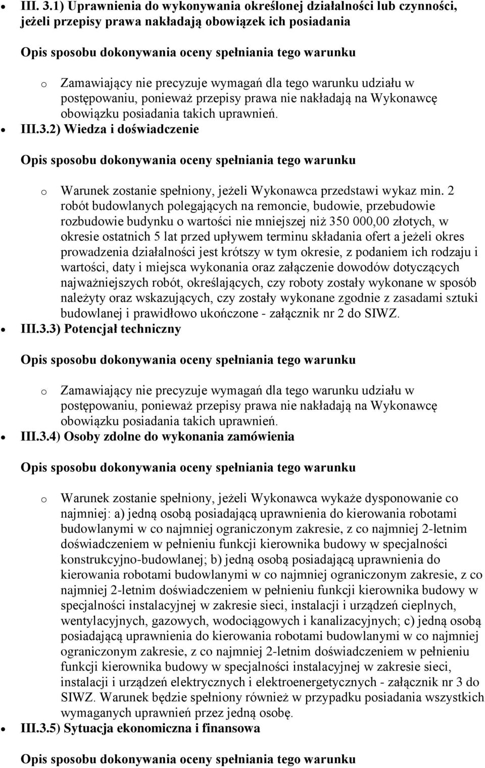 postępowaniu, ponieważ przepisy prawa nie nakładają na Wykonawcę obowiązku posiadania takich uprawnień. III.3.