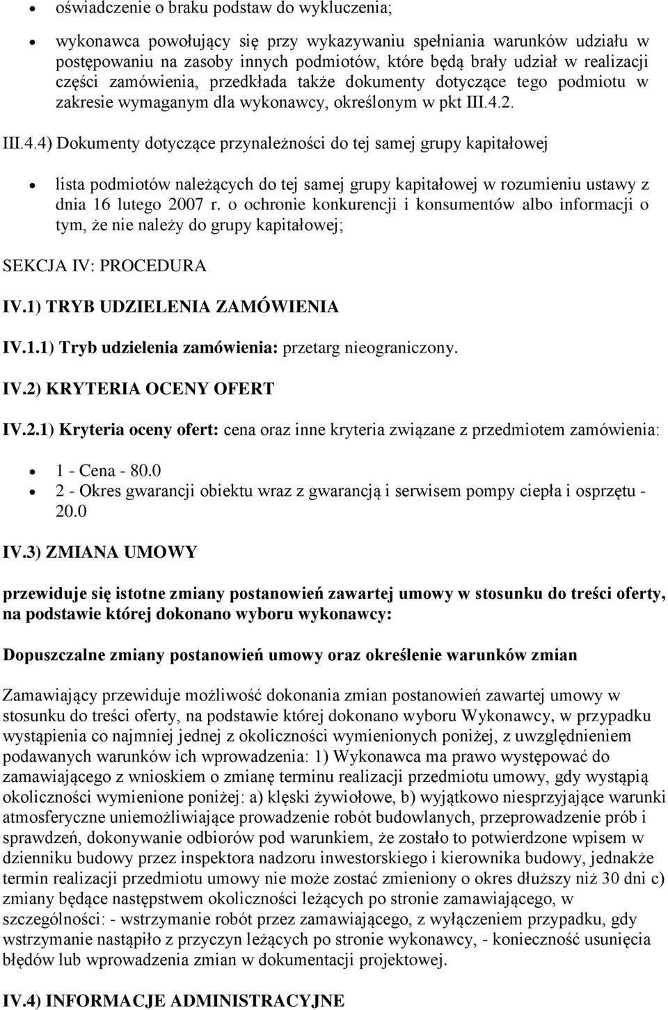 2. III.4.4) Dokumenty dotyczące przynależności do tej samej grupy kapitałowej lista podmiotów należących do tej samej grupy kapitałowej w rozumieniu ustawy z dnia 16 lutego 2007 r.