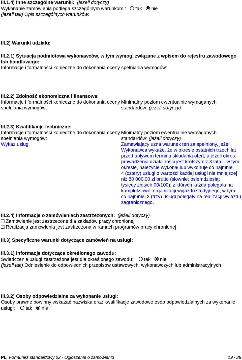 1) Sytuacja podmiotowa wykonawców, w tym wymogi związane z wpisem do rejestru zawodowego lub handlowego: Informacje i formalności konieczne do dokonania oceny spełniania wymogów: III.2.