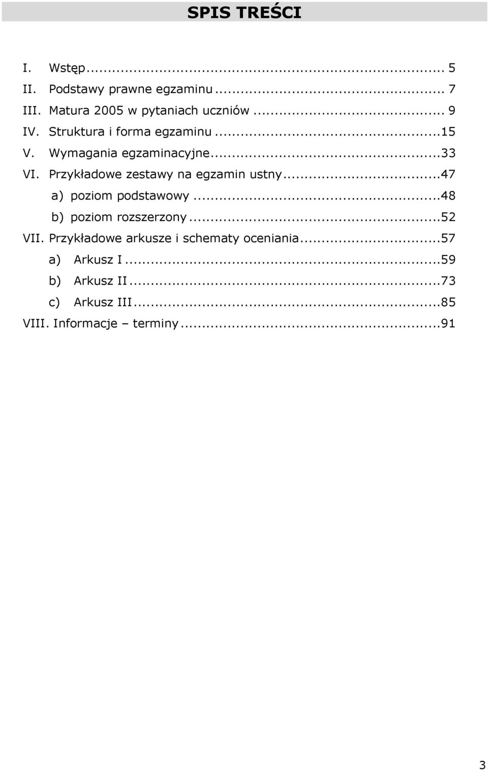 Przykładowe zestawy na egzamin ustny...47 a) poziom podstawowy...48 b) poziom rozszerzony...52 VII.