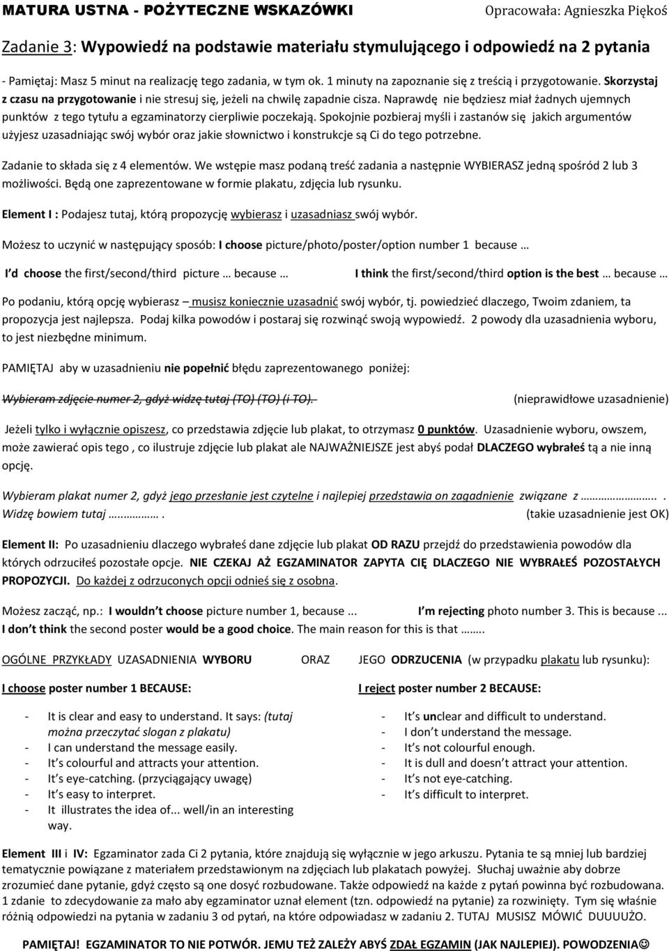 Spokojnie pozbieraj myśli i zastanów się jakich argumentów użyjesz uzasadniając swój wybór oraz jakie słownictwo i konstrukcje są Ci do tego potrzebne. Zadanie to składa się z 4 elementów.