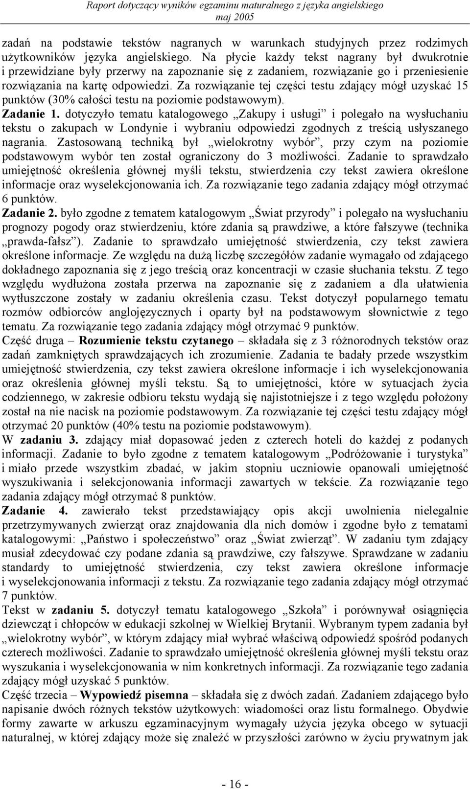 Za rozwiązanie tej części testu zdający mógł uzyskać 15 punktów (30% całości testu na poziomie podstawowym). Zadanie 1.