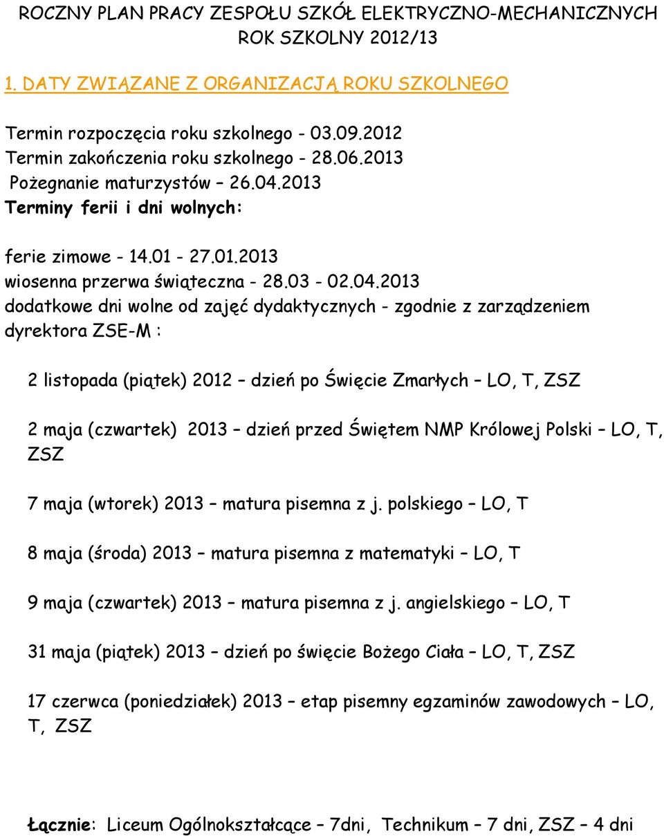 2013 Terminy ferii i dni wolnych: ferie zimowe - 14.01-27.01.2013 wiosenna przerwa świąteczna - 28.03-02.04.