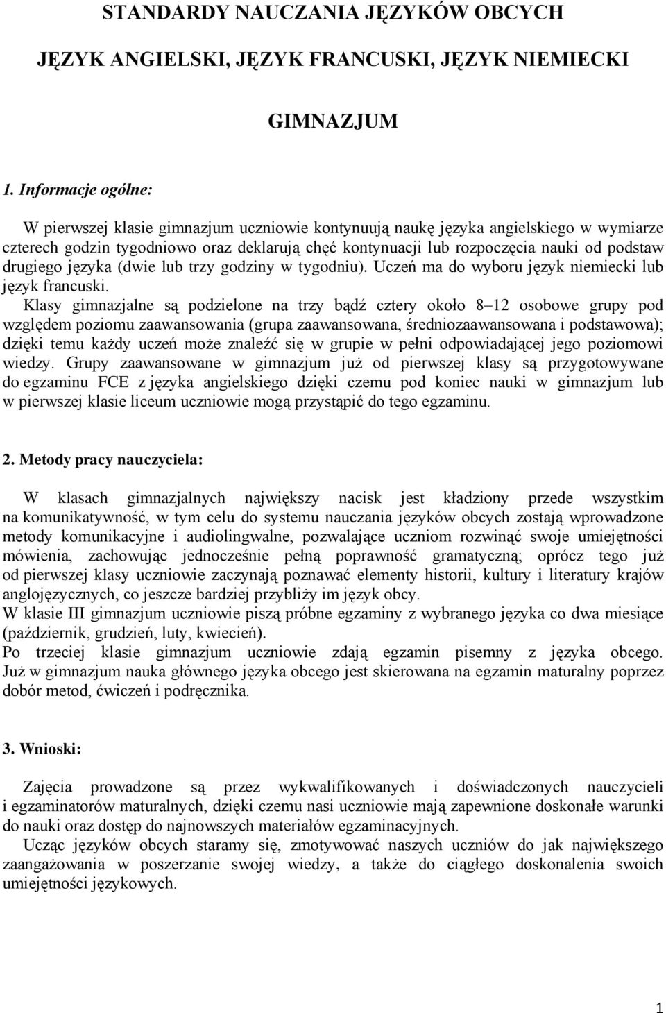 drugiego języka (dwie lub trzy godziny w tygodniu). Uczeń ma do wyboru język niemiecki lub język francuski.