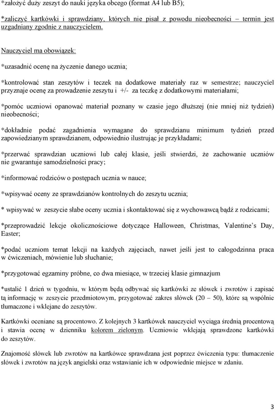 +/- za teczkę z dodatkowymi materiałami; *pomóc uczniowi opanować materiał poznany w czasie jego dłuższej (nie mniej niż tydzień) nieobecności; *dokładnie podać zagadnienia wymagane do sprawdzianu