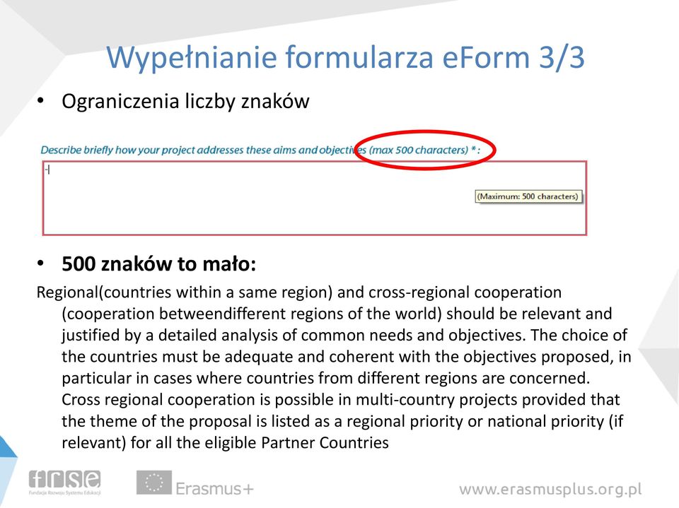 The choice of the countries must be adequate and coherent with the objectives proposed, in particular in cases where countries from different regions are concerned.