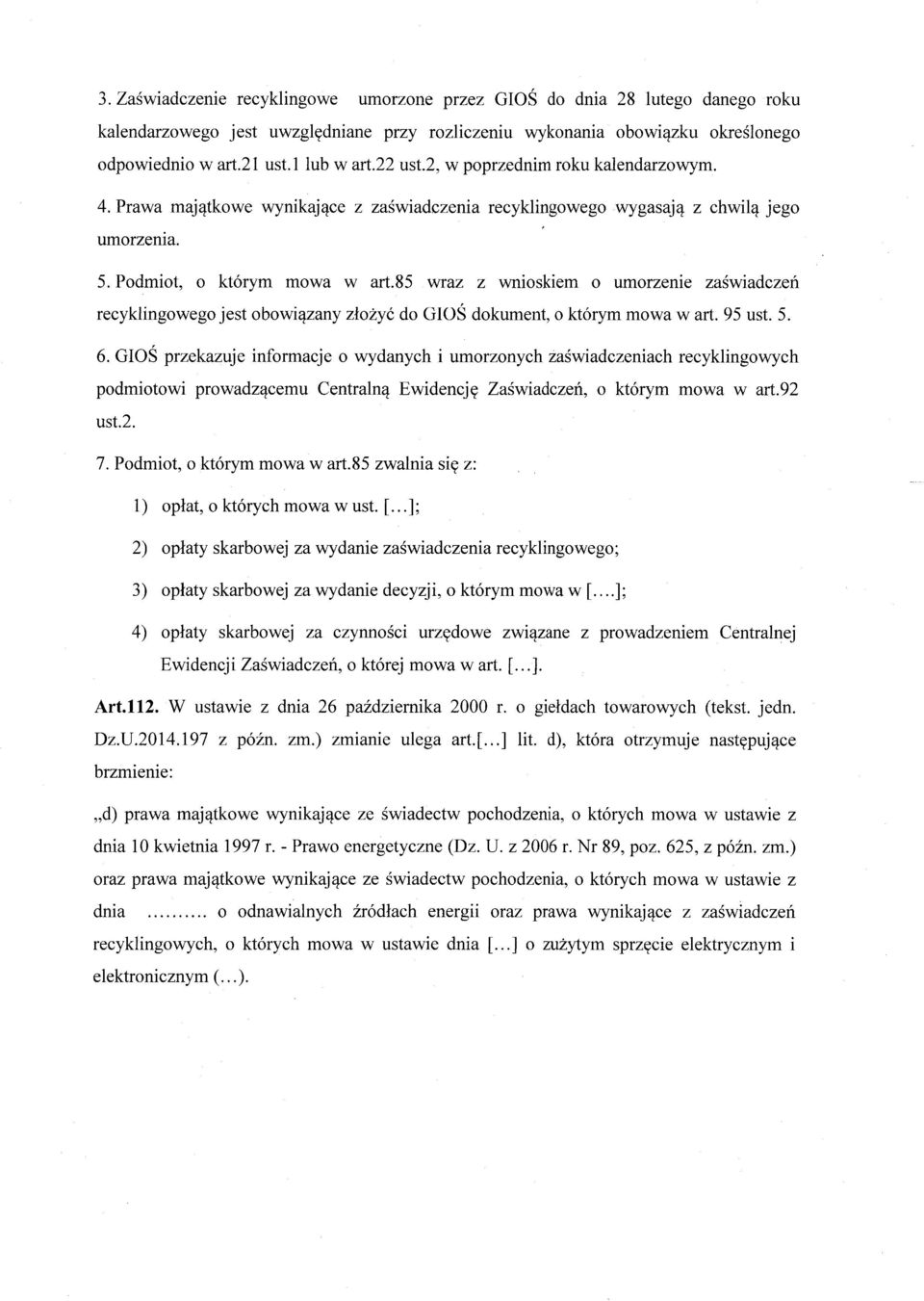 85 wraz z wnioskiem o umorzenie za świadczeń recyklingowego jest obowi ązany z łożyć do GIO Ś dokument, o którym mowa w a rt. 95 ust. 5. 6.