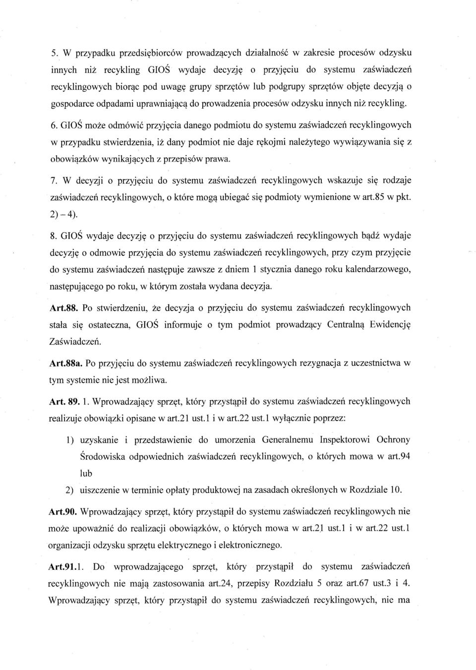 GIO Ś może odmówić przyj ęcia danego podmiotu do systemu za świadczeń recyklingowych w przypadku stwierdzenia, i ż dany podmiot nie daje r ękojmi nale żytego wywi ązywania si ę z obowiązków wynikaj