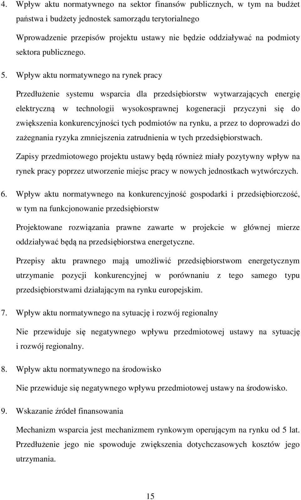 Wpływ aktu normatywnego na rynek pracy Przedłużenie systemu wsparcia dla przedsiębiorstw wytwarzających energię elektryczną w technologii wysokosprawnej kogeneracji przyczyni się do zwiększenia