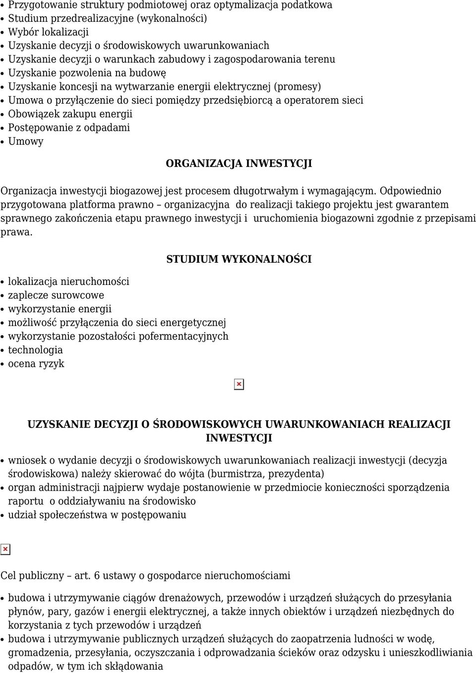 operatorem sieci Obowiązek zakupu energii Postępowanie z odpadami Umowy ORGANIZACJA INWESTYCJI Organizacja inwestycji biogazowej jest procesem długotrwałym i wymagającym.