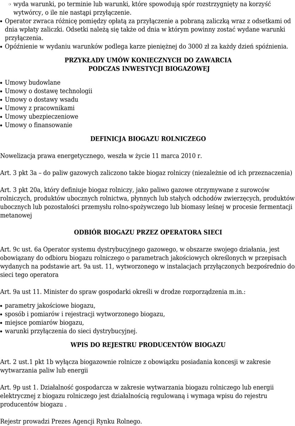 Odsetki należą się także od dnia w którym powinny zostać wydane warunki przyłączenia. Opóźnienie w wydaniu warunków podlega karze pieniężnej do 3000 zł za każdy dzień spóźnienia.