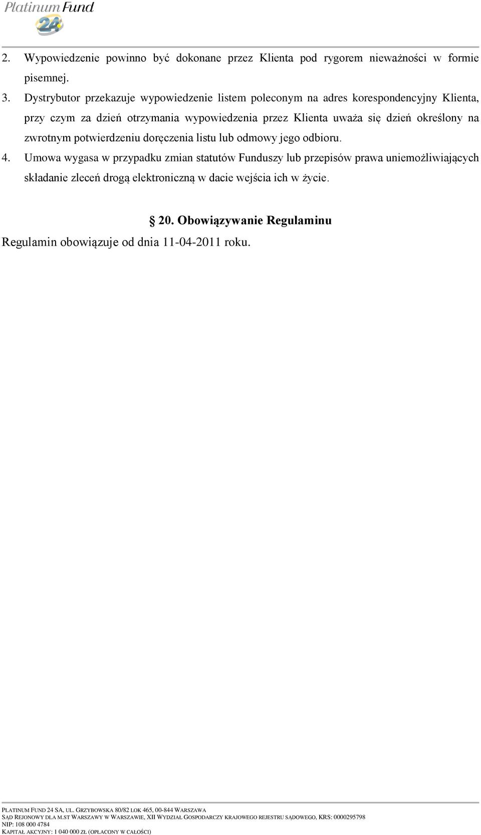 Klienta uważa się dzień określony na zwrotnym potwierdzeniu doręczenia listu lub odmowy jego odbioru. 4.