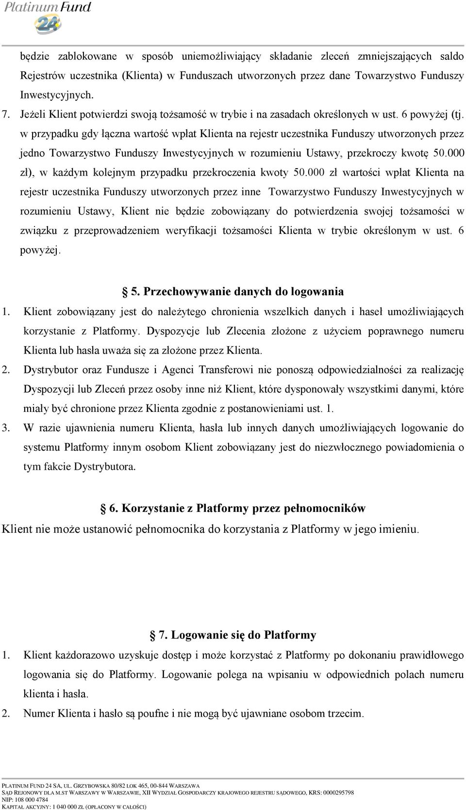 w przypadku gdy łączna wartość wpłat Klienta na rejestr uczestnika Funduszy utworzonych przez jedno Towarzystwo Funduszy Inwestycyjnych w rozumieniu Ustawy, przekroczy kwotę 50.