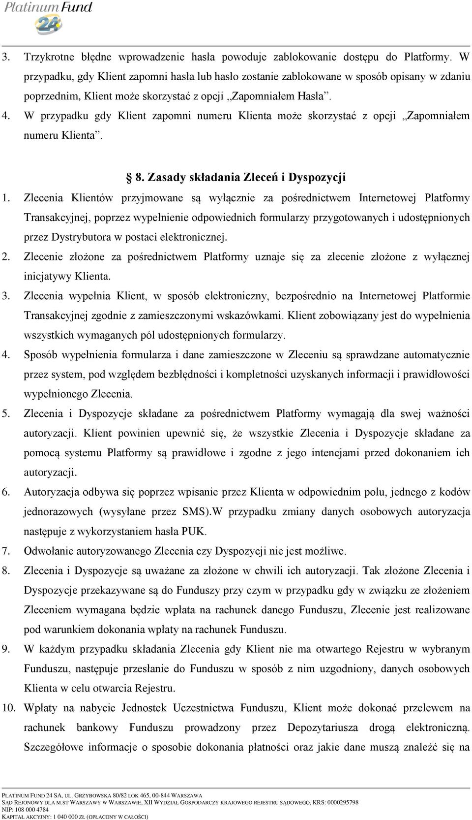 W przypadku gdy Klient zapomni numeru Klienta może skorzystać z opcji Zapomniałem numeru Klienta. 8. Zasady składania Zleceń i Dyspozycji 1.