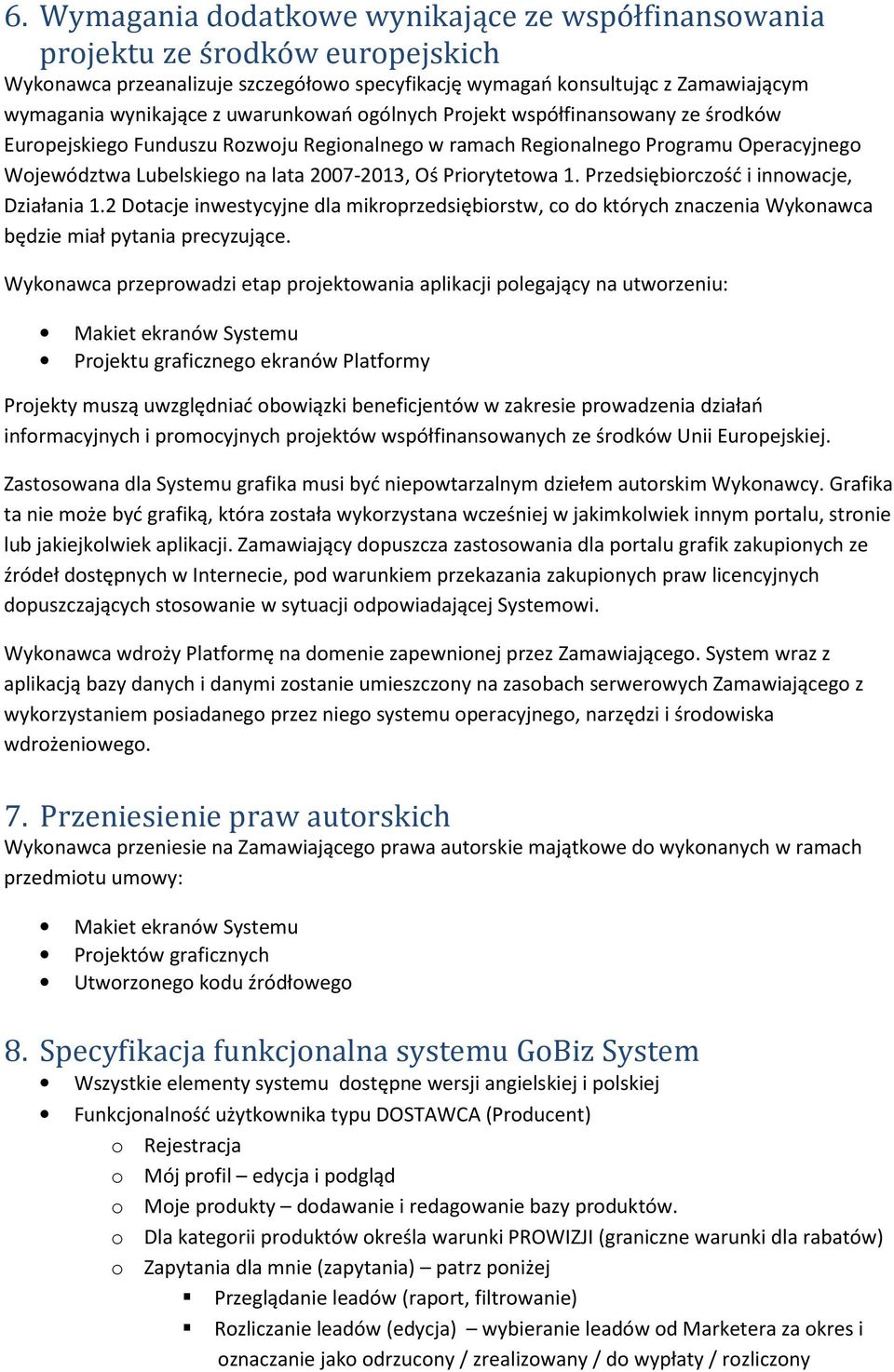 Priorytetowa 1. Przedsiębiorczość i innowacje, Działania 1.2 Dotacje inwestycyjne dla mikroprzedsiębiorstw, co do których znaczenia Wykonawca będzie miał pytania precyzujące.