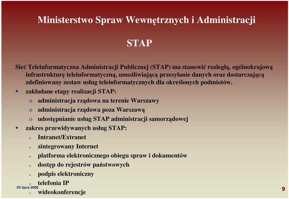 zakładane etapy realizacji STAP: administracja rządwa na terenie Warszawy administracja rządwa pza Warszawą udstępnianie usług STAP administracji