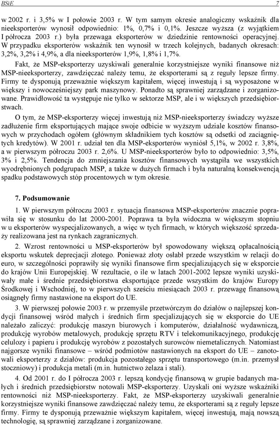 W przypadku eksporterów wskaźnik ten wynosił w trzech kolejnych, badanych okresach: 3,2%, 3,2% i 4,9%, a dla nieeksporterów 1,9%, 1,8% i 1,7%.