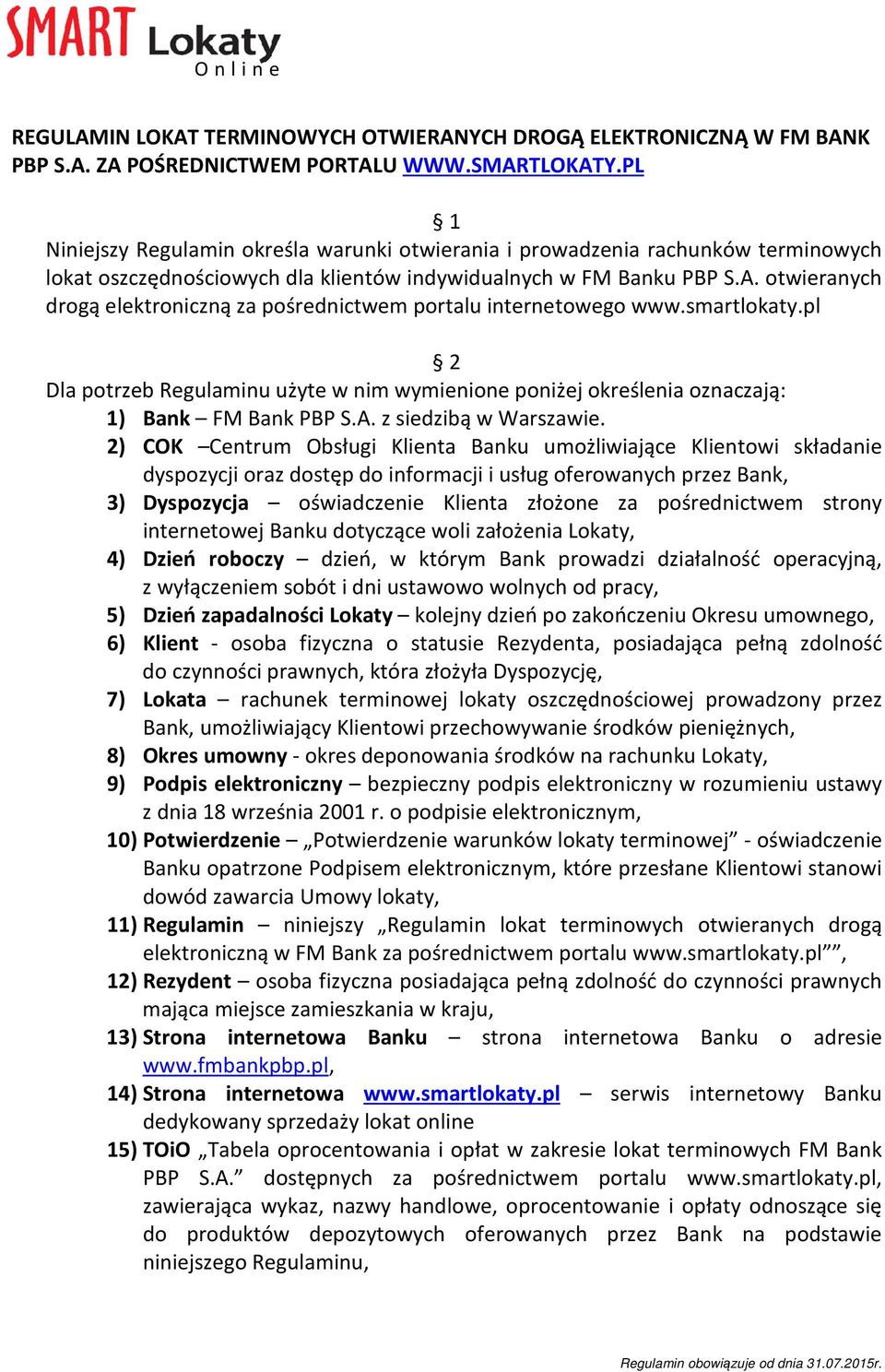 otwieranych drogą elektroniczną za pośrednictwem portalu internetowego www.smartlokaty.pl 2 Dla potrzeb Regulaminu użyte w nim wymienione poniżej określenia oznaczają: 1) Bank FM Bank PBP S.A.