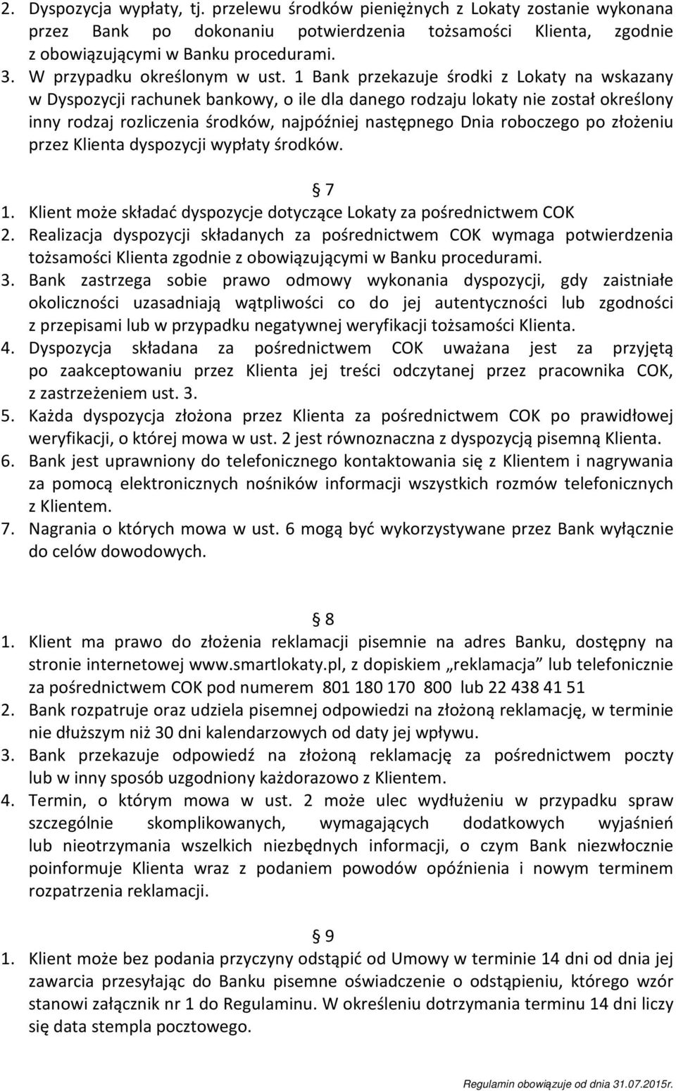 1 Bank przekazuje środki z Lokaty na wskazany w Dyspozycji rachunek bankowy, o ile dla danego rodzaju lokaty nie został określony inny rodzaj rozliczenia środków, najpóźniej następnego Dnia roboczego