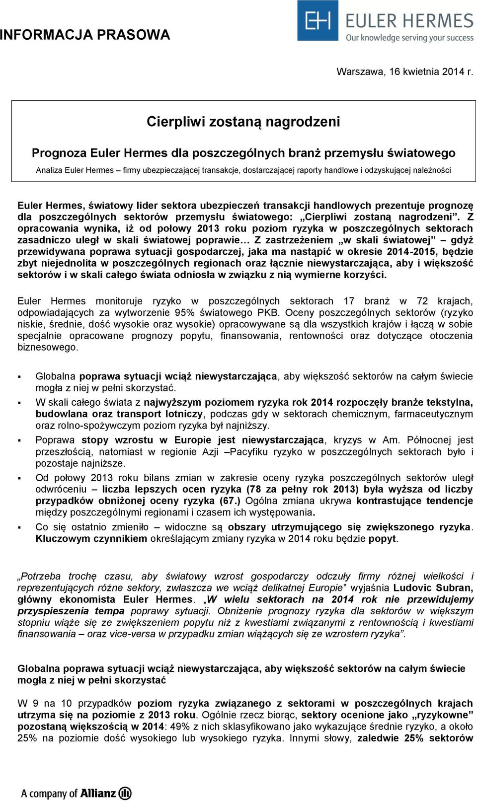 należności Euler Hermes, światowy lider sektora ubezpieczeń transakcji handlowych prezentuje prognozę dla poszczególnych sektorów przemysłu światowego: Cierpliwi zostaną nagrodzeni.
