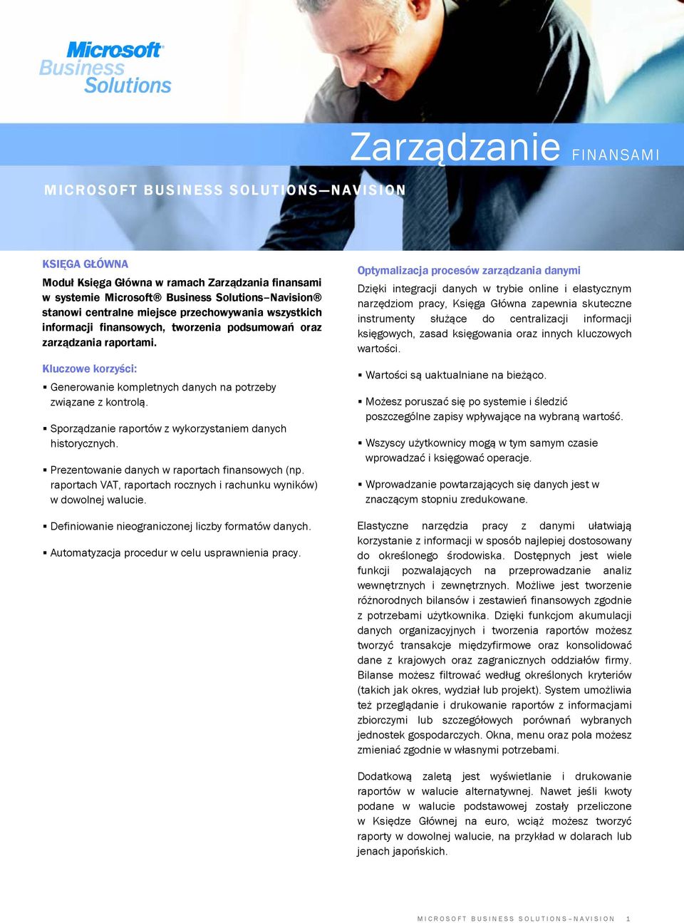 Sporządzanie raportów z wykorzystaniem danych historycznych. Prezentowanie danych w raportach finansowych (np. raportach VAT, raportach rocznych i rachunku wyników) w dowolnej walucie.