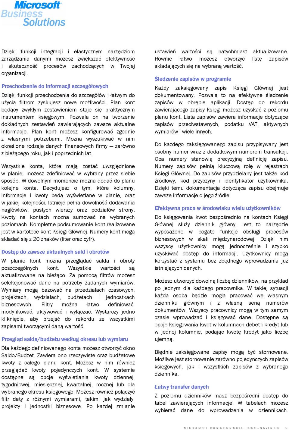 Plan kont będący zwykłym zestawieniem staje się praktycznym instrumentem księgowym. Pozwala on na tworzenie dokładnych zestawień zawierających zawsze aktualne informacje.